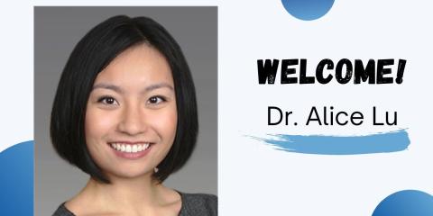 headshot of a smiling woman with the words "welcome! dr. alice lu"